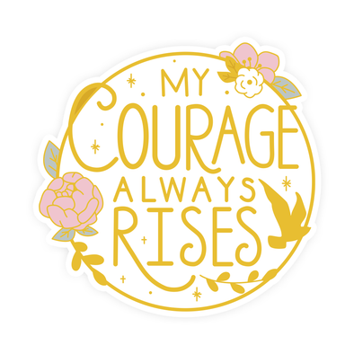 My Courage Always Rises Vinyl Sticker