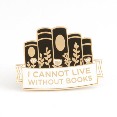 I Cannot Live Without Books Pin