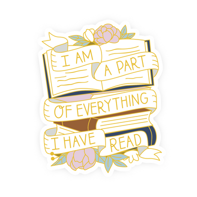 I Am A Part of Everything I Have Read Vinyl Sticker